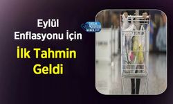 Eylül Enflasyonu İçin İlk Tahmin Geldi