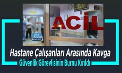 Hastane Çalışanları Arasında Kavga: Güvenlik Görevlisinin Burnu Kırıldı