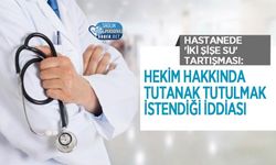 Hastanede 'İki Şişe Su' Tartışması: Hekim Hakkında Tutanak Tutulmak İstendiği İddiası