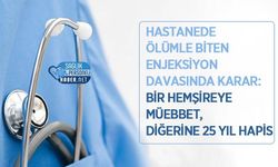 Hastanede Ölümle Biten Enjeksiyon Davasında Karar: Bir Hemşireye Müebbet, Diğerine 25 Yıl Hapis