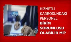 Hizmetli Kadrosundaki Personel Birim Sorumlusu Olabilir mi?