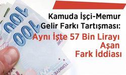 Kamuda İşçi-Memur Gelir Farkı Tartışması: Aynı İşte 57 Bin Lirayı Aşan Fark İddiası