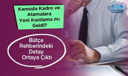 Kamuda Kadro ve Atamalara Yeni Kısıtlama mı Geldi? Bütçe Rehberindeki Detay Ortaya Çıktı