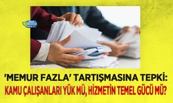 'Memur Fazla' Tartışmasına Tepki: Kamu Çalışanları Yük mü, Hizmetin Temel Gücü mü?