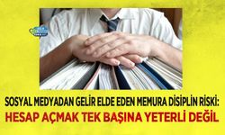 Sosyal Medyadan Gelir Elde Eden Memura Disiplin Riski: Hesap Açmak Tek Başına Yeterli Değil