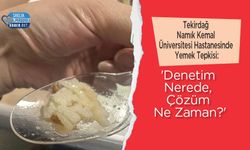 Tekirdağ Namık Kemal Üniversitesi Hastanesinde Yemek Tepkisi: 'Denetim Nerede, Çözüm Ne Zaman?'