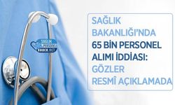 Sağlık Bakanlığı’nda 65 Bin Personel Alımı İddiası: Gözler Resmî Açıklamada