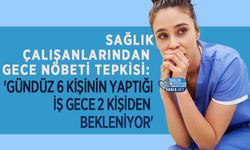 Sağlık Çalışanlarından Gece Nöbeti Tepkisi: 'Gündüz 6 Kişinin Yaptığı İş Gece 2 Kişiden Bekleniyor'