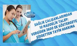 Sağlık Çalışanlarından 10 Maddelik Talep: Vergiden 3600 Ek Göstergeye, Şiddetten Tayin Hakkına