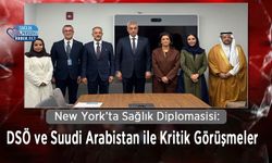 New York’ta Sağlık Diplomasisi: DSÖ ve Suudi Arabistan ile Kritik Görüşmeler