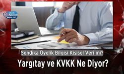 Sendika Üyelik Bilgisi Kişisel Veri mi? Yargıtay ve KVKK Ne Diyor?