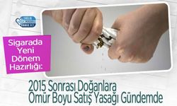 Sigarada Yeni Dönem Hazırlığı: 2015 Sonrası Doğanlara Ömür Boyu Satış Yasağı Gündemde