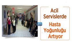 Acil Servislerde Hasta Yoğunluğu Artıyor