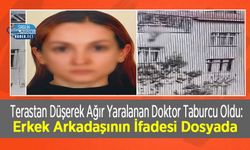 Terastan Düşerek Ağır Yaralanan Doktor Taburcu Oldu: Erkek Arkadaşının İfadesi Dosyada