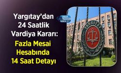 Yargıtay’dan 24 Saatlik Vardiya Kararı: Fazla Mesai Hesabında 14 Saat Detayı