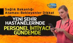Sağlık Bakanlığı Ataması Bekleyenler Dikkat: Yeni Şehir Hastanelerinde Personel İhtiyacı Gündemde