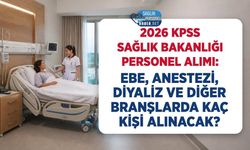2026 KPSS Sağlık Bakanlığı Personel Alımı: Ebe, Anestezi, Diyaliz ve Diğer Branşlarda Kaç Kişi Alınacak?
