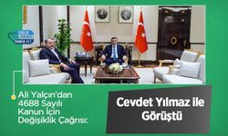 Ali Yalçın’dan 4688 Sayılı Kanun İçin Değişiklik Çağrısı: Cevdet Yılmaz ile Görüştü