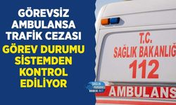 Ambulanslara Trafik Cezası: Görevli Olmayan Ambulanslara Ceza Yazılıyor