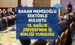 Bakan Memişoğlu, 13. Sağlık Zirvesi'nde Sektör Temsilcileriyle Bir Araya Geldi