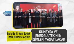 Bolu’da İki Yeni Sağlık Tesisi Hizmete Açıldı: Rumeysa ve Enes Gültekin’in İsimleri Yaşatılacak