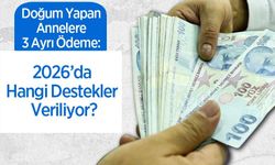 Doğum Yapan Annelere 3 Ayrı Ödeme: 2026’da Hangi Destekler Veriliyor?
