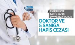 Eskişehir’de Sahte Rapor Davasında Karar: Doktor ve 5 Sanığa Hapis Cezası