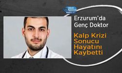 Erzurum’da Genç Doktor Kalp Krizi Sonucu Hayatını Kaybetti