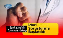 Şehir Hastanesi’nde Doktorlar Arasında Kavga: İdari Soruşturma Başlatıldı