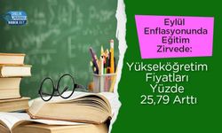 Eylül Enflasyonunda Eğitim Zirvede: Yükseköğretim Fiyatları Yüzde 25,79 Arttı