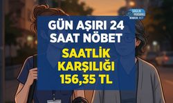 Gün Aşırı 24 Saat Nöbet Ne Kadar Yorar? Saatlik Karşılığı 156,35 TL