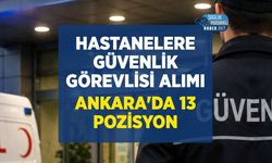 Hastane Güvenlik Görevlisi Alımı: Ankara'da 13 Pozisyon İçin Başvurular Sürüyor