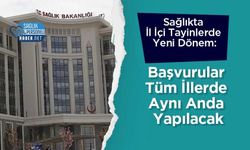 Sağlıkta İl İçi Tayinlerde Yeni Dönem: Başvurular Tüm İllerde Aynı Anda Yapılacak