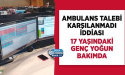 Kahramanmaraş’ta 112’den Ambulans Gönderilmediği İddiası: 17 Yaşındaki Genç Yoğun Bakımda