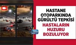 Hastane Otoparkında Gürültü Tepkisi: Hastaların Huzuru Bozuldu