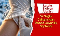 Lateks Eldiven Alerjisi: 52 Sağlık Çalışanından 9'unda Duyarlılık Saptandı