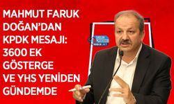 Mahmut Faruk Doğan’dan KPDK Mesajı: 3600 Ek Gösterge ve YHS Yeniden Gündemde