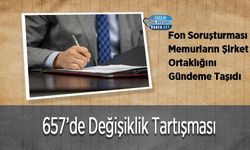 Fon Soruşturması Memurların Şirket Ortaklığını Gündeme Taşıdı: 657’de Değişiklik Tartışması