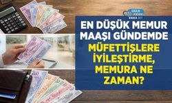 Müfettiş Maaş İyileştirmesi: En Düşük Memur Maaşı da Kapsamalı