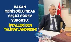 Bakan Memişoğlu'ndan Geçici Görev Vurgusu: İptalleri Ben Talimatlandırdım!