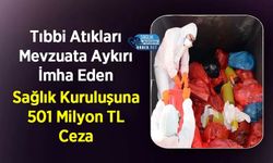 Tıbbi Atıkları Mevzuata Aykırı İmha Eden Sağlık Kuruluşuna 501 Milyon TL Ceza
