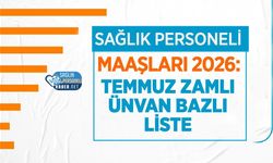 Sağlık Personeli Maaşları 2026: Temmuz Zamlı Tam Liste ve Hesaplama