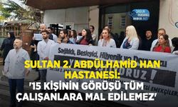 Sultan 2. Abdülhamid Han Hastanesi: '15 Kişinin Görüşü Tüm Çalışanlara Mal Edilemez'
