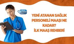 Yeni Atanan Sağlık Personeli Maaşı Ne Kadar? İlk Maaş Rehberi