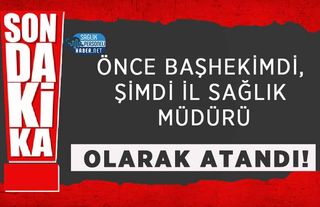 Önce Başhekimdi, Şimdi İl Sağlık Müdürü Olarak Atandı!
