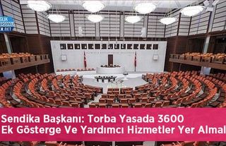 Sendika Başkanı: Torba Yasada 3600 Ek Gösterge Ve Yardımcı Hizmetler Yer Almalı!