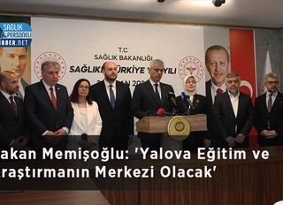 Bakan Memişoğlu: 'Yalova Eğitim ve Araştırmanın Merkezi Olacak'