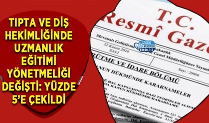 Tıpta Ve Diş Hekimliğinde Uzmanlık Eğitimi Yönetmeliği Değişti: Yüzde 5’e Çekildi