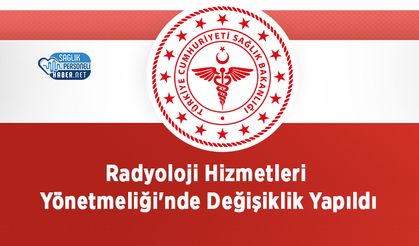 Radyoloji Hizmetleri Yönetmeliği'nde Değişiklik Yapıldı