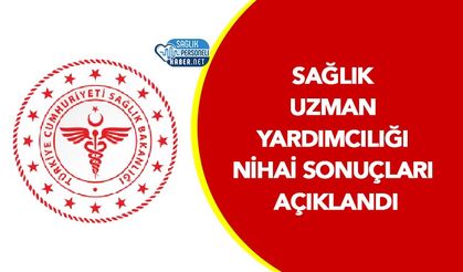 Sağlık Uzman Yardımcılığı Nihai Sonuçları Açıklandı